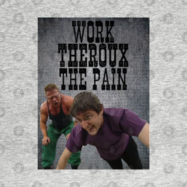 Work THEROUX The Pain - Louis Theroux Gym Edition by Therouxgear